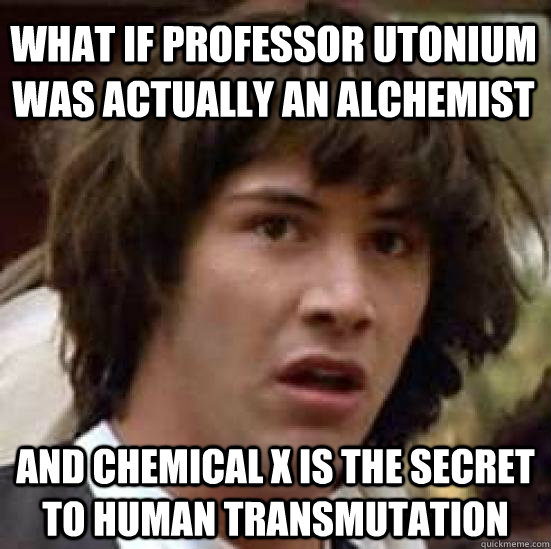 what if professor utonium was actually an alchemist and chem - conspiracy keanu