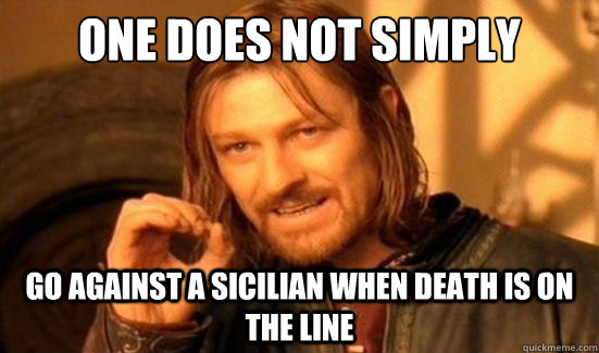 one does not simply go against a sicilian when death is on t - Boromir