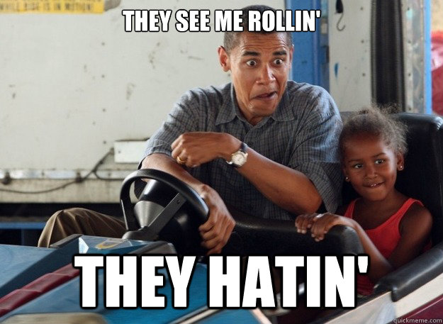they see me rollin they hatin - Obama Cars