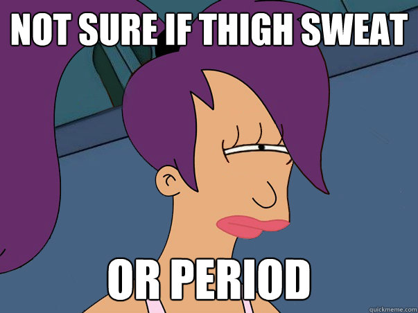not sure if thigh sweat or period - Leela Futurama