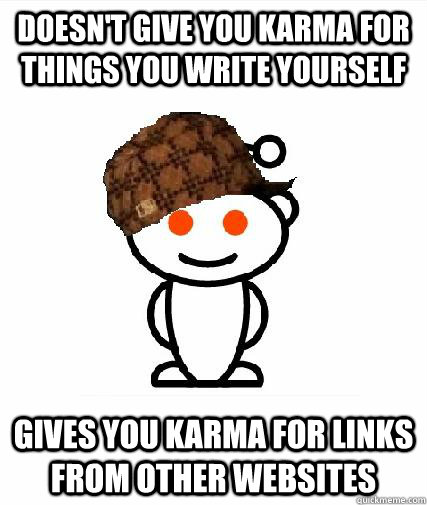 doesnt give you karma for things you write yourself gives y - Scumbag Redditors