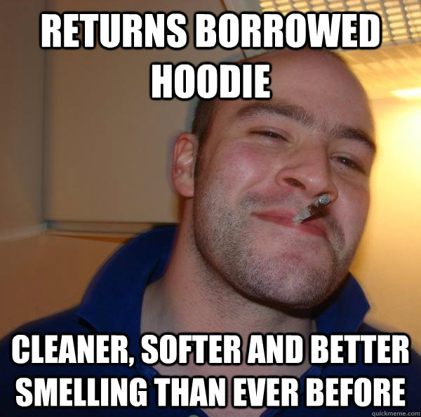 returns borrowed hoodie cleaner softer and better smelling - Good Guy Greg