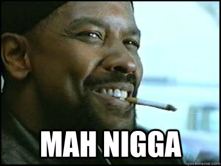 mah nigga - Mah Nigga Denzel