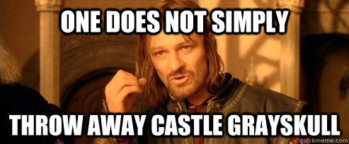 one does not simply throw away castle grayskull - One Does Not Simply
