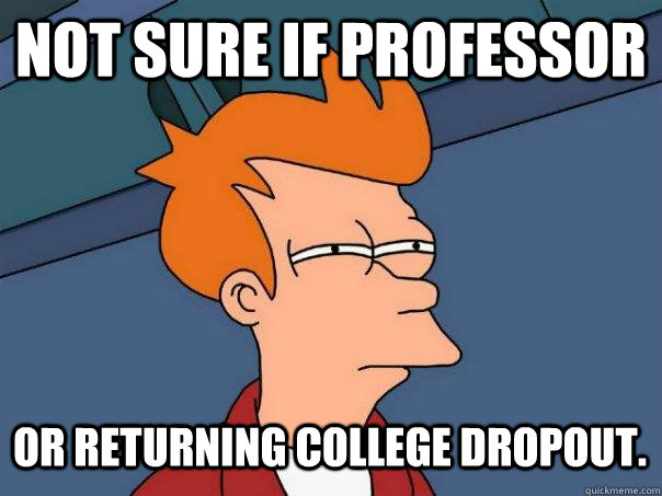 not sure if professor or returning college dropout - Futurama Fry