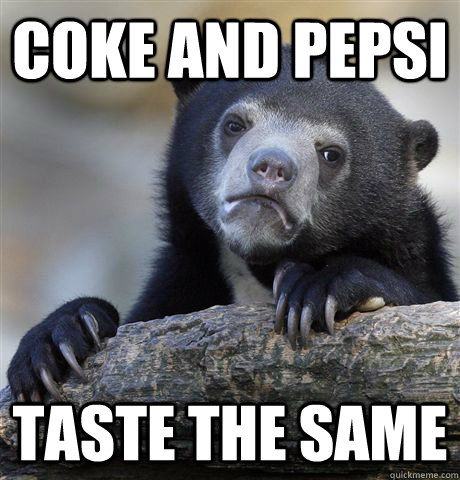 coke and pepsi taste the same - Confession Bear