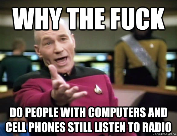 why the fuck do people with computers and cell phones still - Annoyed Picard HD