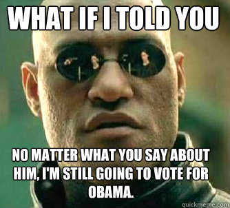 what if i told you no matter what you say about him im sti - Matrix Morpheus
