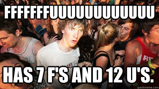 fffffffuuuuuuuuuuuu has 7 fs and 12 us - Sudden Clarity Clarence