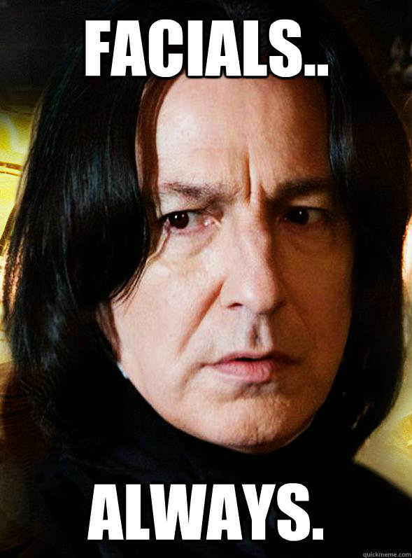 facials always - Sensitive Snape