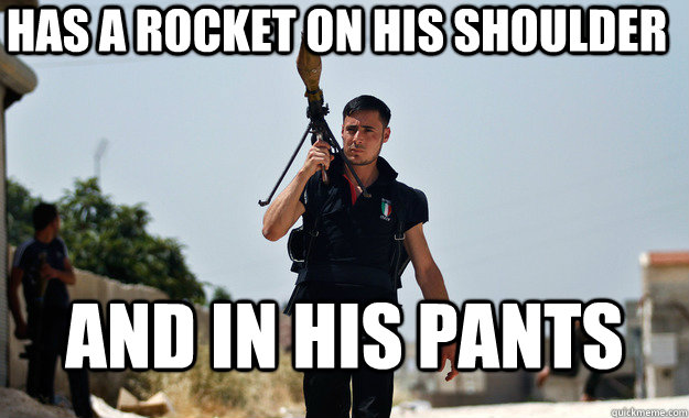 has a rocket on his shoulder and in his pants -