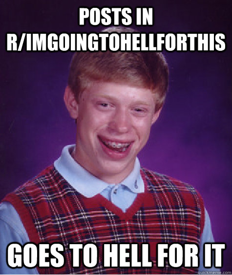 posts in rimgoingtohellforthis goes to hell for it - Bad Luck Brian
