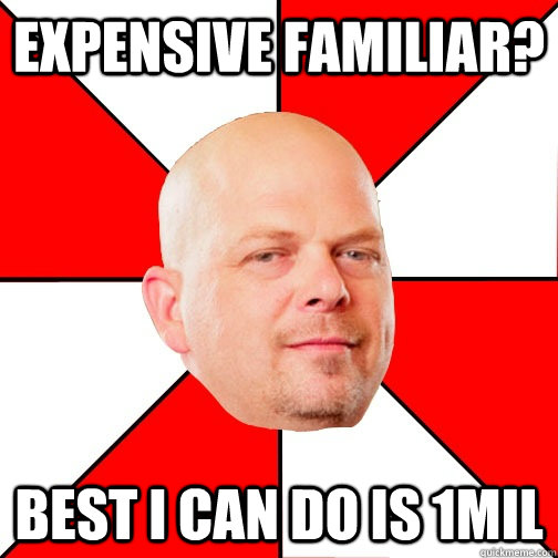 expensive familiar best i can do is 1mil - Pawn Stars