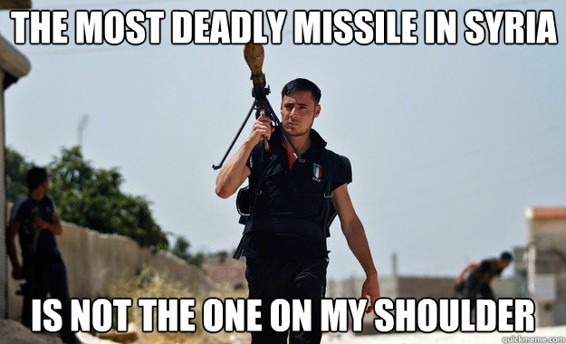the most deadly missile in syria is not the one on my should - Ridiculously Photogenic Syrian Soldier