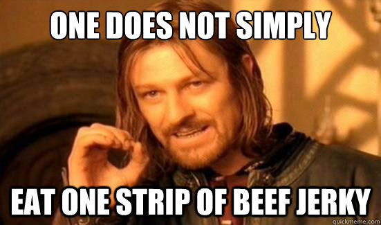 one does not simply eat one strip of beef jerky - Boromir