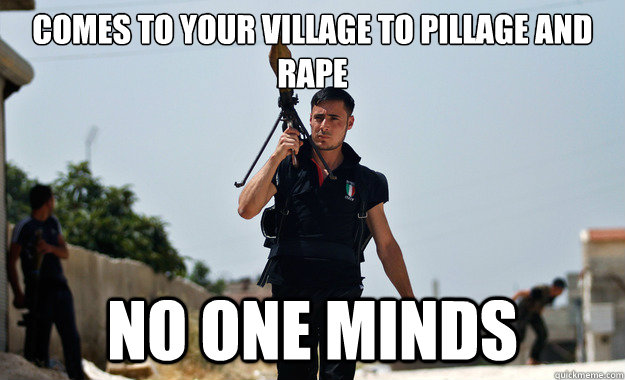comes to your village to pillage and rape no one minds - Ridiculously Photogenic Syrian Fighter