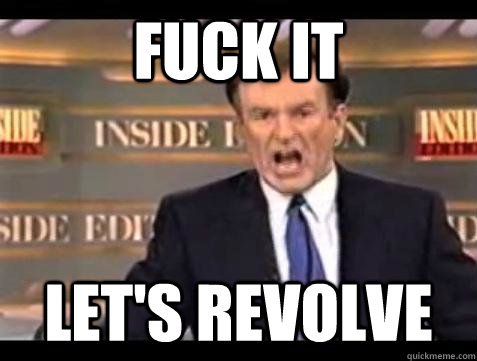 fuck it lets revolve - Bill OReilly Fuck It