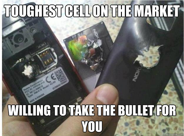 toughest cell on the market willing to take the bullet for y - Good Guy Nokia