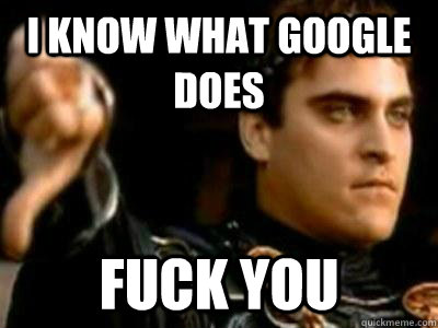 i know what google does fuck you - Downvoting Roman