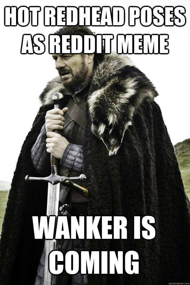 hot redhead poses as reddit meme wanker is coming - Winter is coming