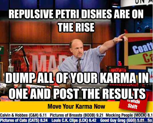 repulsive petri dishes are on the rise dump all of your karm - Mad Karma with Jim Cramer
