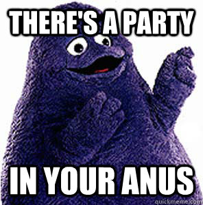theres a party in your anus -