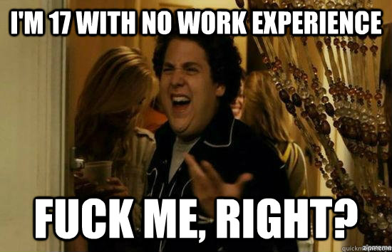 im 17 with no work experience fuck me right - Fuck me right