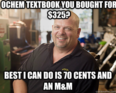 ochem textbook you bought for 325 best i can do is 70 cent - Pawn Stars