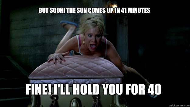But Sooki the sun comes up in 41 minutes on a possessed vamp - True Blood