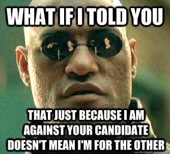 what if i told you that just because i am against your candi - What if I told you