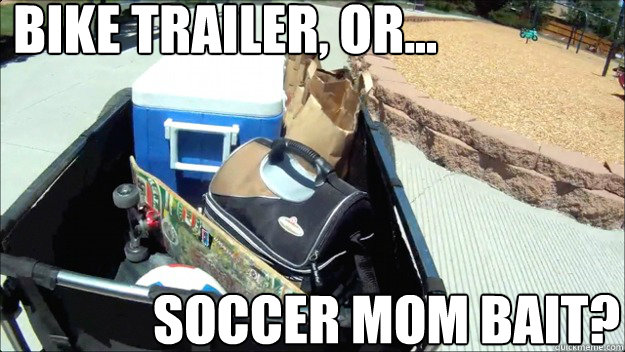 bike trailer or soccer mom bait - Soccer Mom Bait