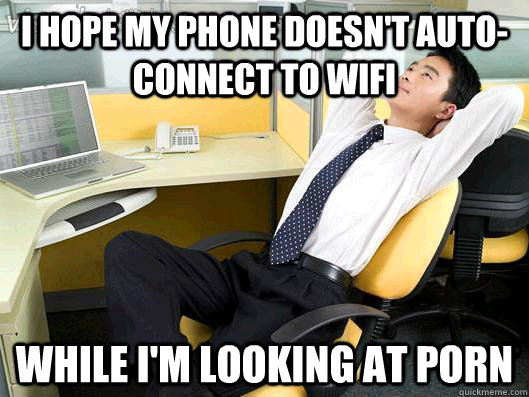 i hope my phone doesnt autoconnect to wifi while im looki - Office Thoughts