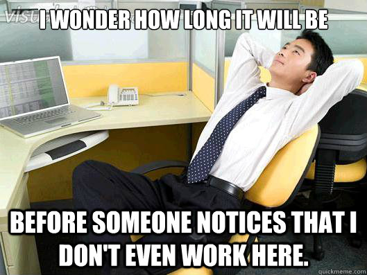 i wonder how long it will be before someone notices that i d - Office Thoughts
