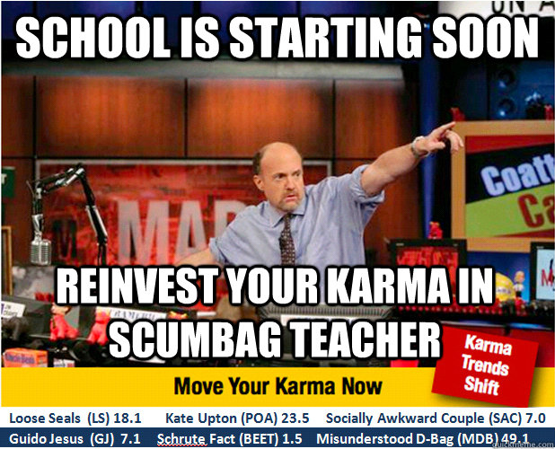 school is starting soon reinvest your karma in scumbag teach - Jim Kramer with updated ticker