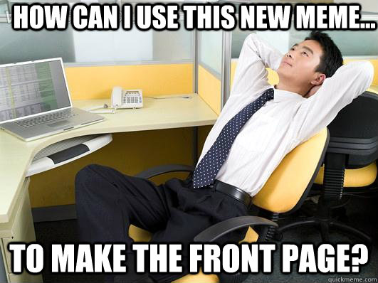 how can i use this new meme to make the front page -
