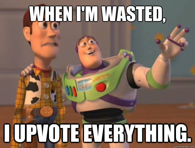when im wasted i upvote everything - Toy Story