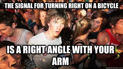 the signal for turning right on a bicycle is a right angle w - Sudden Clarity Clarence