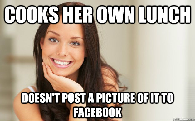 cooks her own lunch doesnt post a picture of it to facebook - Good Girl Gina