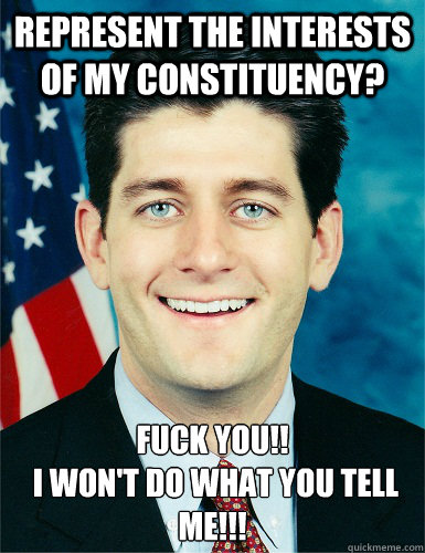 represent the interests of my constituency fuck you i w -