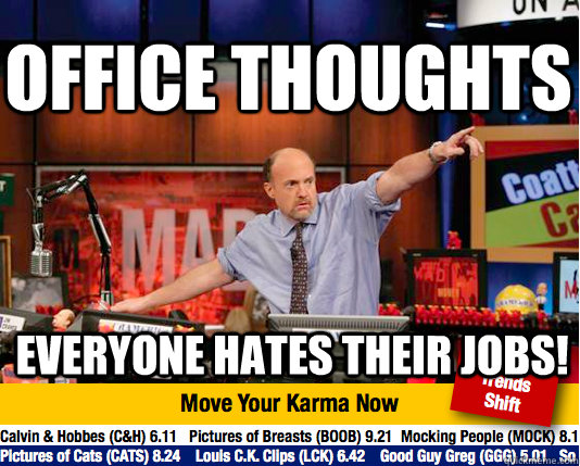 office thoughts everyone hates their jobs - Mad Karma with Jim Cramer