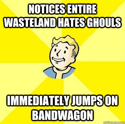 notices entire wasteland hates ghouls immediately jumps on - Fallout 3