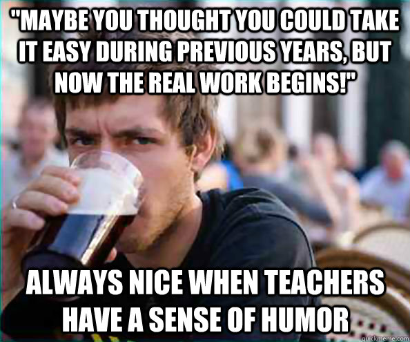 maybe you thought you could take it easy during previous ye - Lazy College Senior