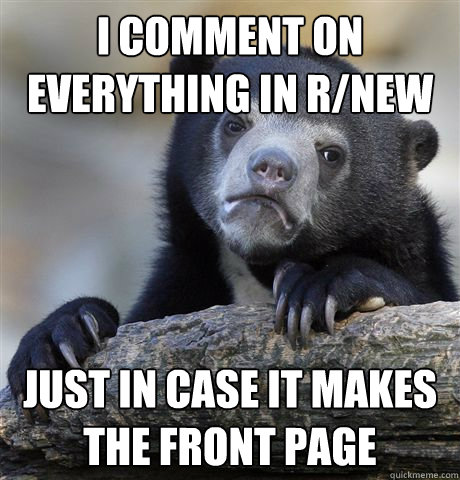 i comment on everything in rnew just in case it makes the f - Confession Bear
