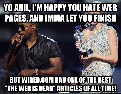 yo anil im happy you hate web pages and imma let you fini - Imma let you finish