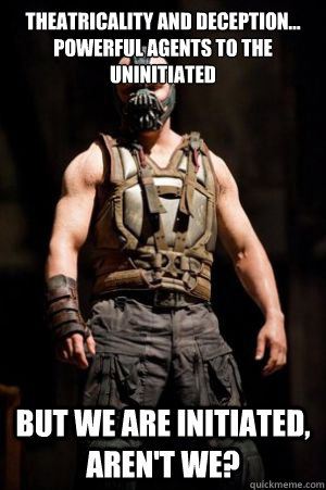 theatricality and deception powerful agents to the uninit -