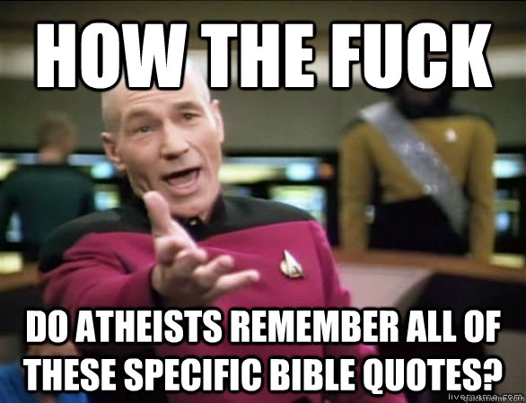 how the fuck do atheists remember all of these specific bibl - Annoyed Picard HD