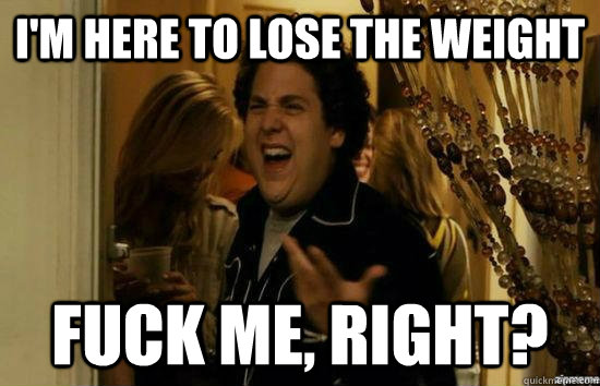 im here to lose the weight fuck me right - Fuck me right