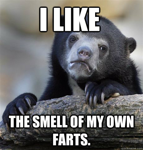 i like the smell of my own farts - Confession Bear
