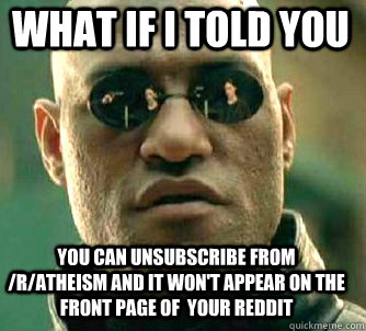 what if i told you you can unsubscribe from ratheism and i - Matrix Morpheus