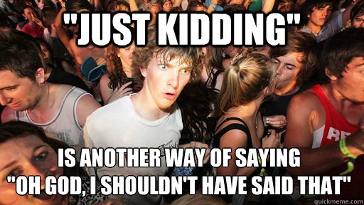 just kidding is another way of saying oh god i shouldn - Sudden Clarity Clarence